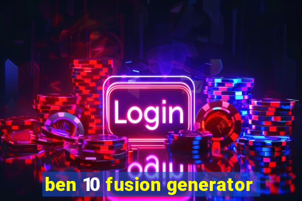 ben 10 fusion generator